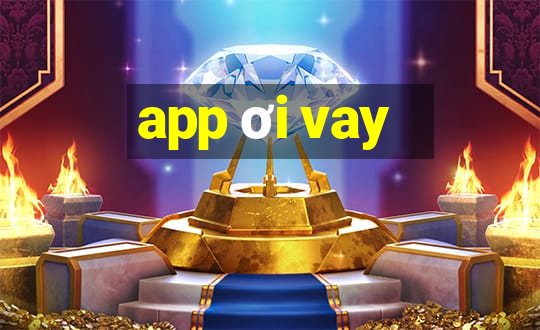 app ơi vay