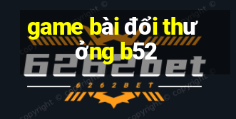 game bài đổi thưởng b52