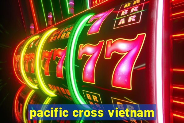 pacific cross vietnam