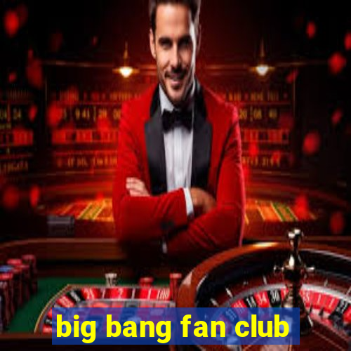 big bang fan club