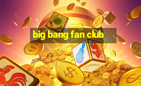 big bang fan club