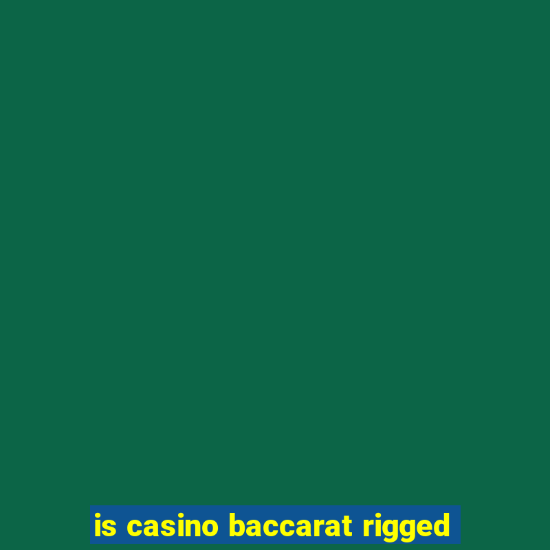 is casino baccarat rigged