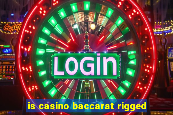 is casino baccarat rigged