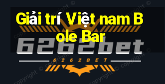 Giải trí Việt nam Bole Bar