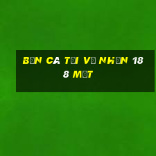 Bắn cá Tải về Nhận 188 mặt