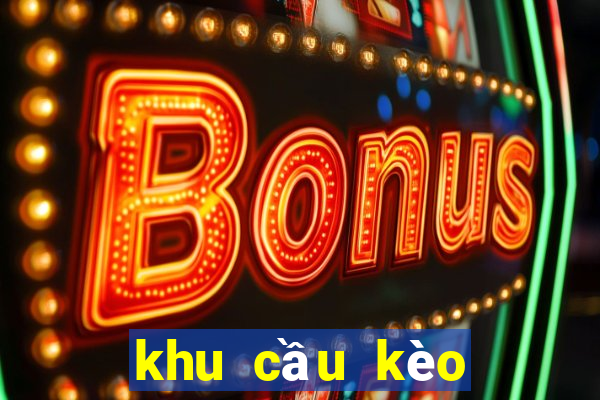 khu cầu kèo miền bắc