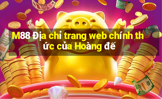 M88 Địa chỉ trang web chính thức của Hoàng đế