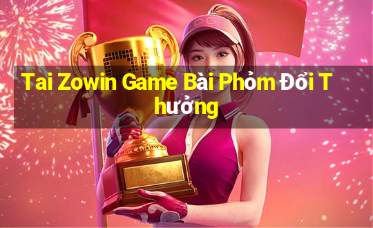 Tai Zowin Game Bài Phỏm Đổi Thưởng