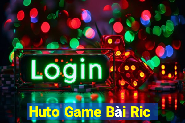 Huto Game Bài Ric