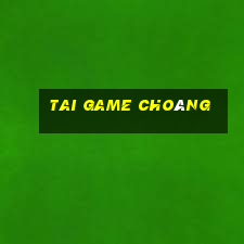 tai game choáng