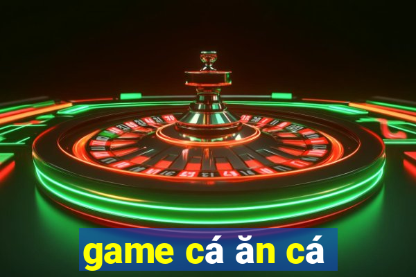 game cá ăn cá