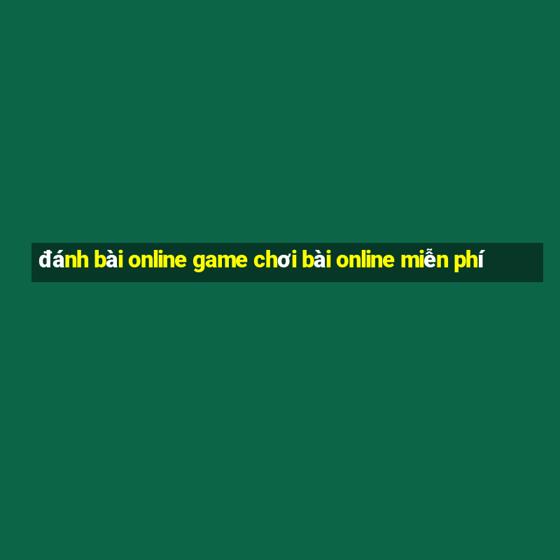 đánh bài online game chơi bài online miễn phí