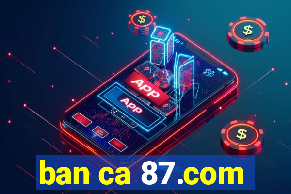 ban ca 87.com