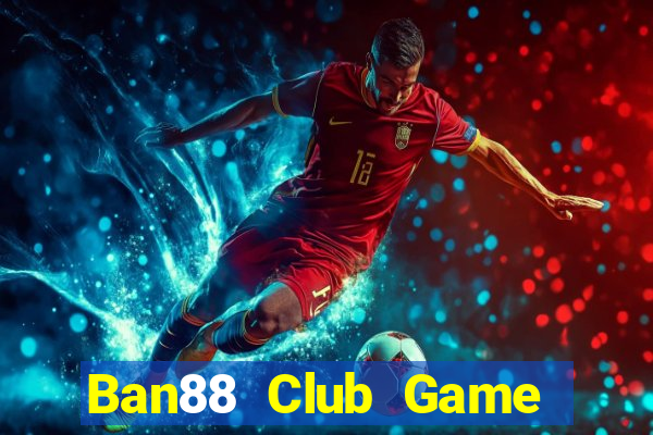 Ban88 Club Game Bài Chơi Với Bạn Bè