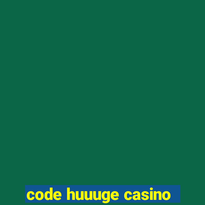 code huuuge casino