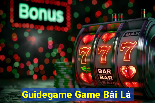 Guidegame Game Bài Lá