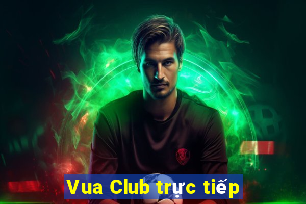 Vua Club trực tiếp