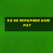 xo so minhngoc hom nay