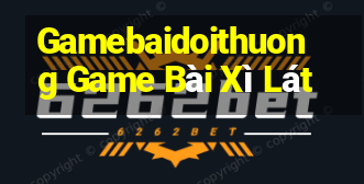 Gamebaidoithuong Game Bài Xì Lát