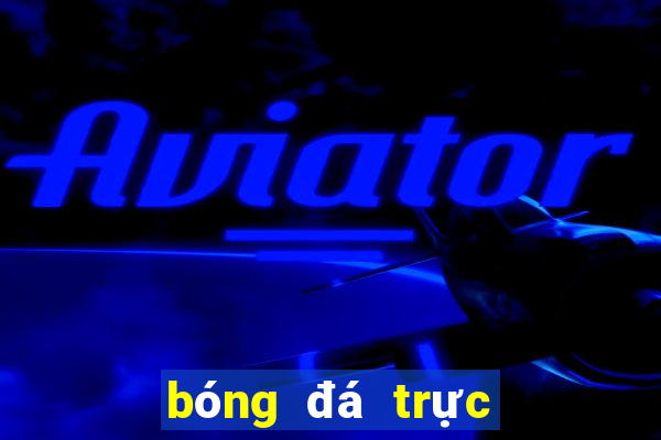 bóng đá trực tuyến xôi vò tv