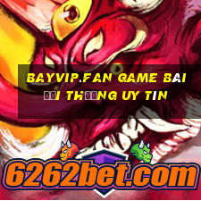 Bayvip.Fan Game Bài Đổi Thưởng Uy Tín