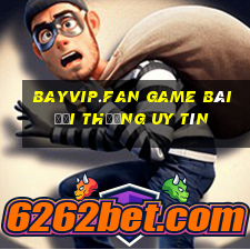 Bayvip.Fan Game Bài Đổi Thưởng Uy Tín