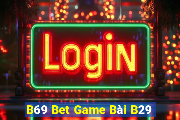 B69 Bet Game Bài B29