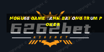 Nohu68 Game Đánh Bài Ông Trùm Poker