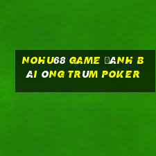 Nohu68 Game Đánh Bài Ông Trùm Poker