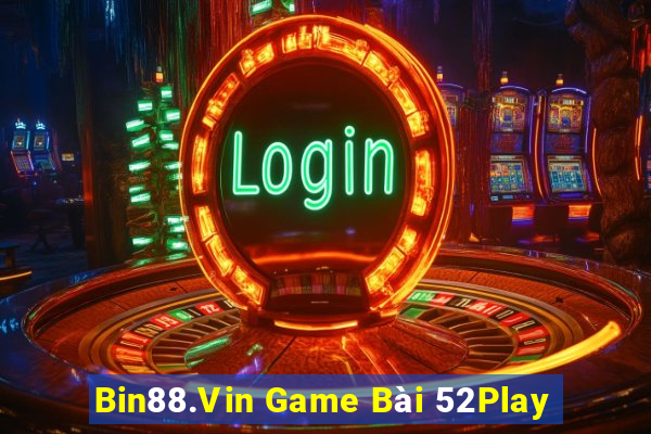 Bin88.Vin Game Bài 52Play