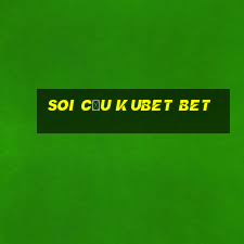 soi cầu kubet bet