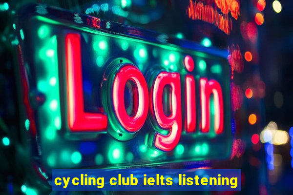 cycling club ielts listening