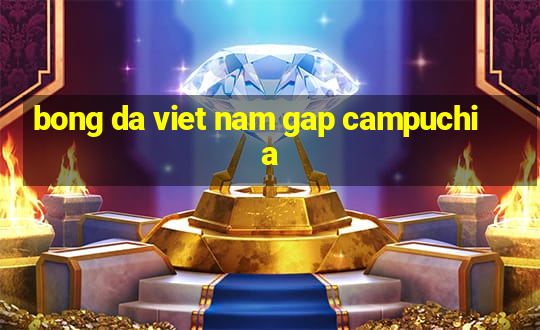 bong da viet nam gap campuchia