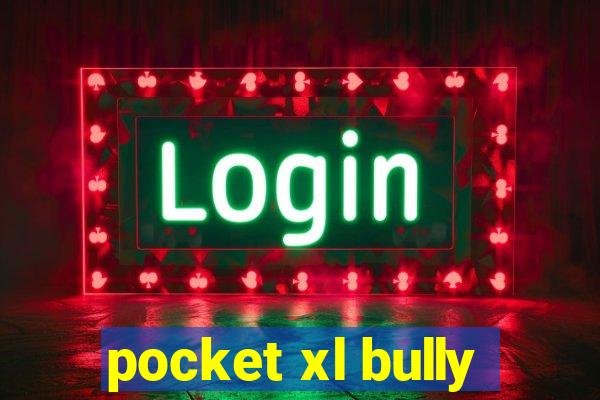 pocket xl bully