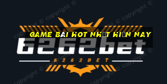 game bài hot nhất hiện nay