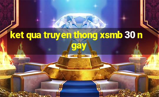 ket qua truyen thong xsmb 30 ngay