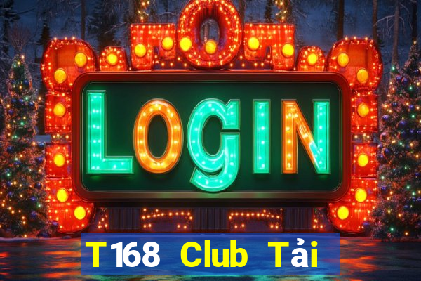 T168 Club Tải Game Bài Nhất Vip