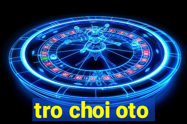 tro choi oto