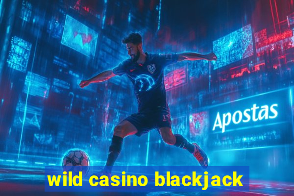 wild casino blackjack