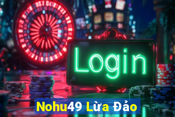 Nohu49 Lừa Đảo