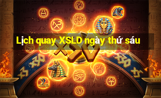 Lịch quay XSLD ngày thứ sáu