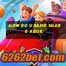 how do u game share xbox