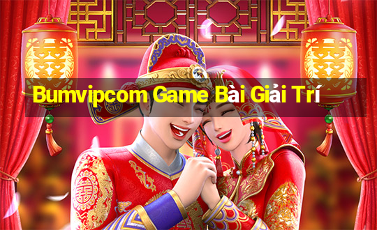 Bumvipcom Game Bài Giải Trí