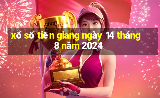 xổ số tiền giang ngày 14 tháng 8 năm 2024