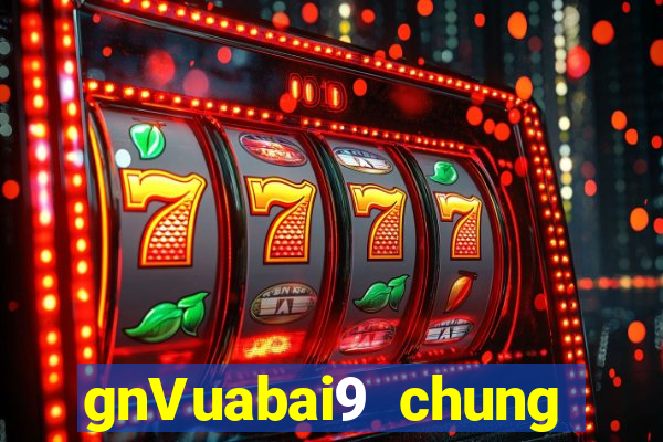 gnVuabai9 chung thế hệ