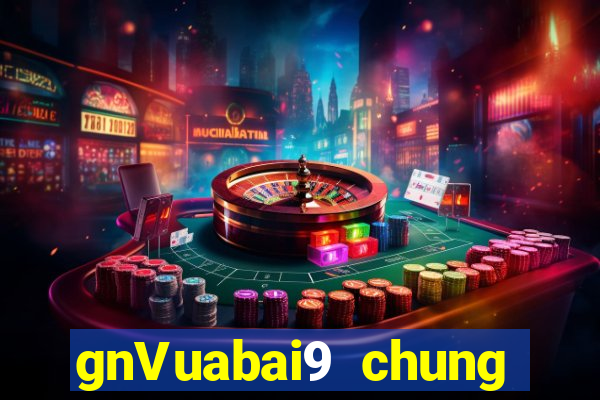 gnVuabai9 chung thế hệ