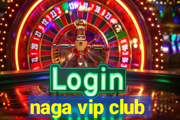 naga vip club