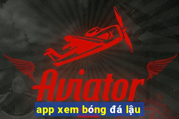 app xem bóng đá lậu