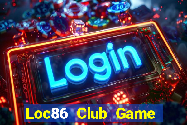 Loc86 Club Game Bài Giải Trí