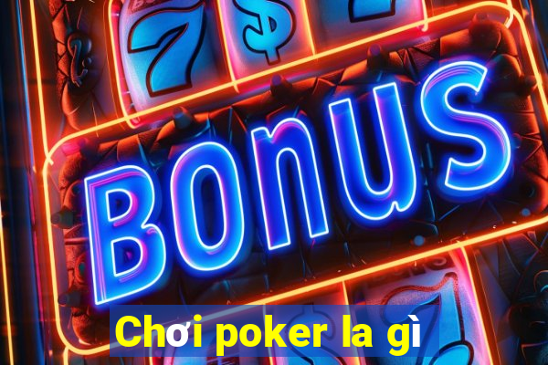 Chơi poker la gì